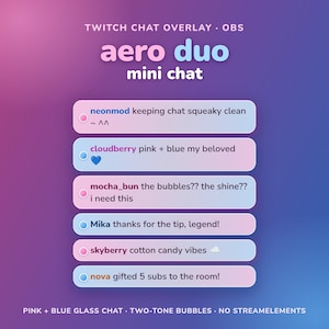 May include: A Twitch chat overlay for OBS titled aero duo mini chat. It features six horizontal rounded rectangular chat bubbles in a pink and blue gradient. Each bubble displays a username and message, with small circular icons in pink or blue.