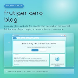 May include: An HTML blog template titled Frutiger Aero Blog featuring a glossy glass website interface. The design includes seven pages, six colour themes, and zero code. The interface displays text including Everything felt shinier back then.
