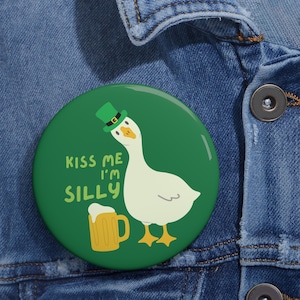St. Patrick's Day Pin Button Kiss Me I'm Silly St. Patrick's Day Pin Kiss Me I'm Irish Silly Goose 4 Leaf Clover Lucky St Patty's Day Wear