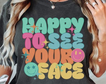Happy To See Your Face Comfort Colors® Back To School Shirt Gift for Teachers Cute Teacher Shirt First Day of School Tee Retro Teacher Gift