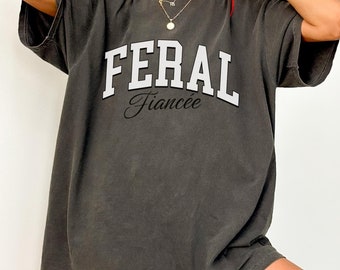 Feral Fiancee Shirt Comfort Colors® Feral T-Shirt Bride To Be Shirt Bachelorette Party Tee Engaged Era Future Bride Funny Engagement Shirt