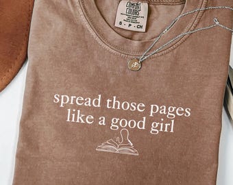 Smut Readers Shirt Comfort Colors Funny Book Lover Gift Spicy Reader Gift Spread Those Pages Like A Good Girl Tee Dark Romance Reading Shirt