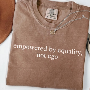 Empowered by Equality Not Ego Shirt Comfort Colors® Political Activist Shirt Resistance Shirt Protest Tee Democrat Liberal Tee Feminist Gift