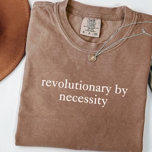 Revolutionary by Necessity Shirt Comfort Colors® Political Activist Shirt Resistance Shirt Protest Tee Democrat Liberal Tee Feminist Gift