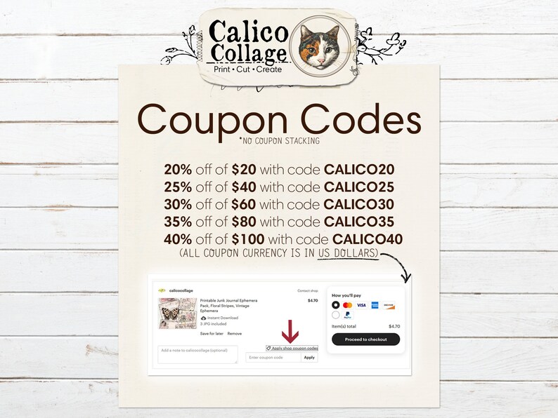 May include: A digital image of a coupon code offer for Calico Collage, a print-cut-create business. The image shows a white wood background with a text overlay of coupon codes for various discounts on purchases of $20, $40, $60, $80, and $100. The text states that no coupon codes can be stacked and that all coupon currency is in US dollars.