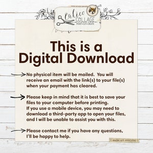 May include: A white background with brown text that reads "This is a Digital Download". The text is followed by three arrows with text explaining that the item is a digital download and that the buyer will receive an email with a link to the file(s) after payment is cleared. The text also explains that the buyer should save the files to their computer before printing and that if they use a mobile device, they may need to download a third-party app to open the files.