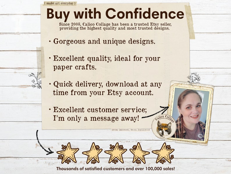 May include: A digital collage shop with a white background and a text overlay that reads "Buy with Confidence". The text explains that the shop has been a trusted Etsy seller since 2008, providing high quality and trusted designs. The text also lists the shop's benefits, including gorgeous and unique designs, excellent quality, quick delivery, and excellent customer service. The image also includes a photo of the shop owner and a five-star rating.