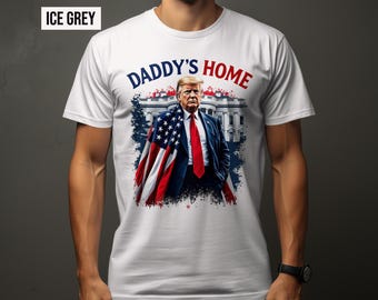 Funny Trump's Return Daddy's Home 2024 Shirt Design Digital Download PNG File Digital Trump Art Downloadable, Transparent Background File