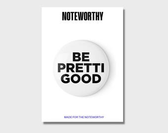 Be Pretti Good Pin Button, Magnet, or Keychain