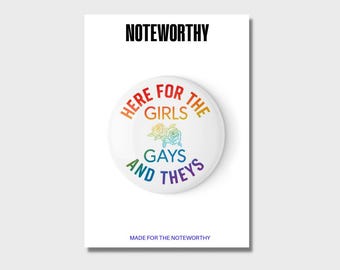 Queer Button, Pride Pin, Here for the Girls, Gays, and Theys, LGBT Pin, Protest Button, Gay Pride