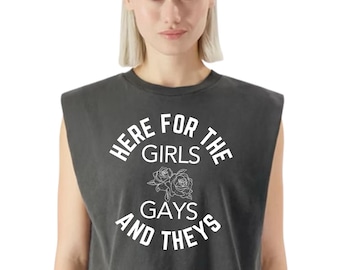 Pride Shirt, Queer Shirt, Muscle Tank Here for the Girls, Gays, and Theys, Queer, LGBT Ally, Protest Shirt, Gay Pride