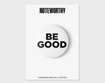 Be Good Button, Pin Button, Wearable Magnet, or Magnet