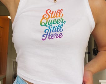 Pride Shirt, Still Queer, Still Here, LGBT Ally, Protest Shirt, Gay Pride, Cropped Tank