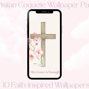 May include: A smartphone displays a faith-inspired wallpaper featuring a wooden cross, pink flowers, and the text "His Grace is Enough." The background is a soft pink with cloud-like shapes. The top of the image reads "Christian Coquette Wallpaper Pack."