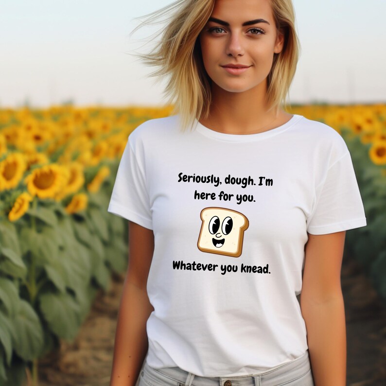 Seriously, Dough. I'm Here for You. Whatever You Knead | Unisex ... - Whatever Kneading Is