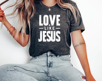 Love Like Jesus | Faith Shirt | Unisex Christian Apparel | Bible Verse T-Shirt | Inspirational Religious Shirt | Best Gift | Motivational