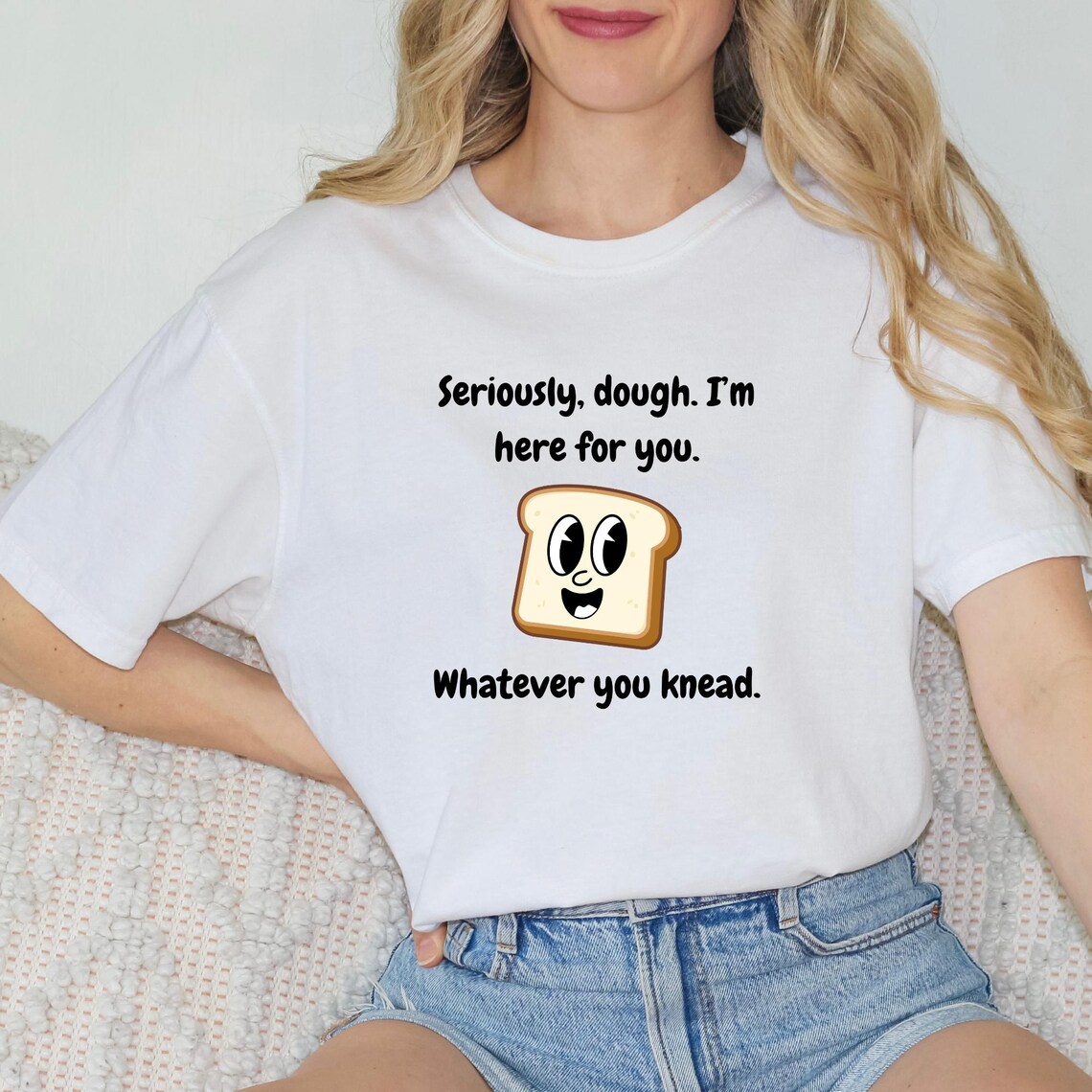 Seriously, Dough. I'm Here for You. Whatever You Knead | Unisex ... - Whatever Kneading Is