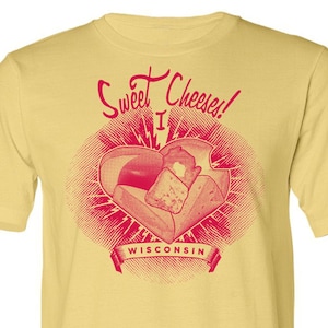 Sweet Cheeses! I Love Wisconsin, Unisex, T-shirt