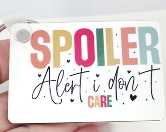 ONE Handmade Funny Keychain or Backpack Tag.  "Spoiler Alert.  I Don't Care".