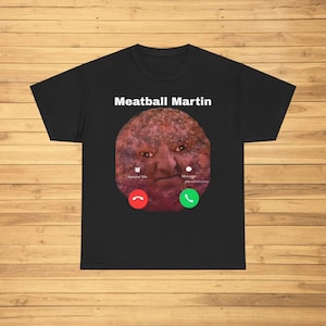 MeatBall Martin está chamando, camiseta engraçada com meme, ideia de presente, camiseta de algodão pesado para homens e mulheres, camiseta gráfica hilária