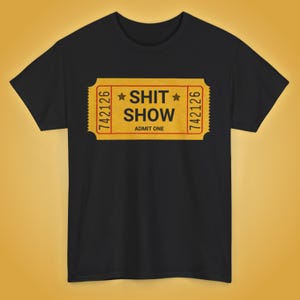 Shit Show Ticket Shirt, lustiges, lustiges Geschenk, ich bin ein Mess, gebe eins zu, Kinokarte, schwören, Humor Tees, Ereigniskarte, Expresslieferung verfügbar