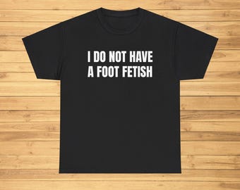 Camisa divertida de Meme, NO tengo un fetiche de pies