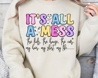 It's All a Mess Frazzled Mama Sweatshirt | Funny Overwhelmed Mom