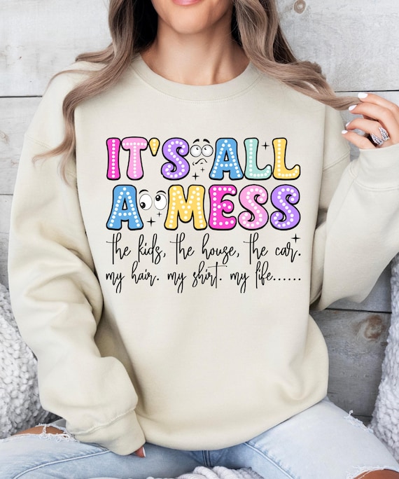 It's All a Mess Frazzled Mama Sweatshirt | Funny Overwhelmed Mom
