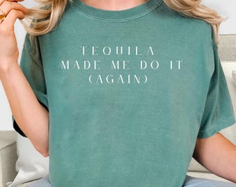 Tequila Made Me Do It Again T-Shirt: Funny Girls Trip Comfort Colors Tee