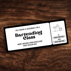 May include: Black and white coupon for a bartending class. The coupon has a line drawing of a cocktail shaker and two glasses. The text reads "This coupon is redeemable for a Bartending Class. Insert location & other details here. Insert occasion here. To: Insert name here. From: Insert name here."