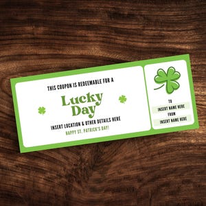 May include: Green and white printable coupon with the text "This coupon is redeemable for a Lucky Day" and "Insert location & other details here". The coupon also has the text "To Insert name here From Insert name here" and a shamrock graphic.