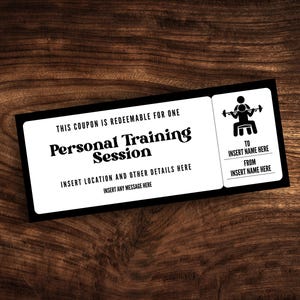 May include: A rectangular white coupon with a black border featuring the text THIS COUPON IS REDEEMABLE FOR ONE Personal Training Session, INSERT LOCATION AND OTHER DETAILS HERE, INSERT ANY MESSAGE HERE, TO INSERT NAME HERE, FROM INSERT NAME HERE.