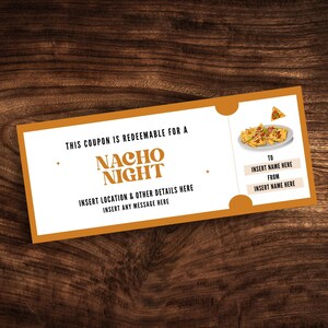 May include: A rectangular coupon with an orange border and text that reads "NACHO NIGHT." The coupon includes areas to insert details, a graphic of nachos, and spaces to write "To" and "From." The background is a wooden surface.