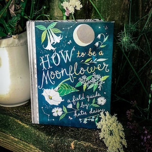 How to Be a Moonflower: A Field Guide by Katie Daisy. *SIGNED BOOK!*