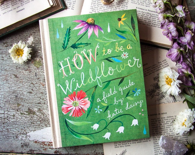 How to Be a Wildflower A Field Guide by Katie Daisy. SIGNED BOOK Etsy