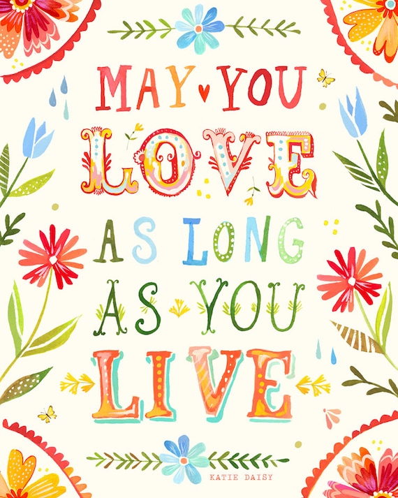 Love As Long As You Live art print | Inspirational Quotation | Watercolor Quote | hand lettered poster | Katie Daisy Wall Art