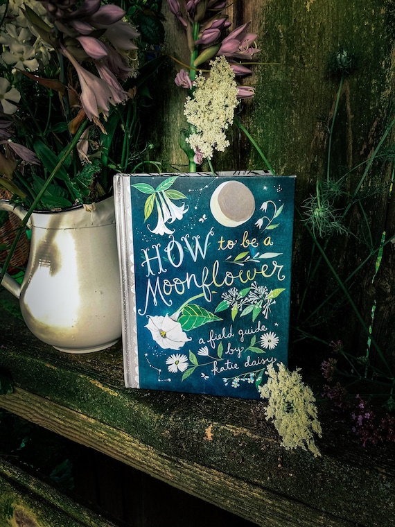 How to Be a Moonflower: A Field Guide by Katie Daisy. *SIGNED BOOK!*