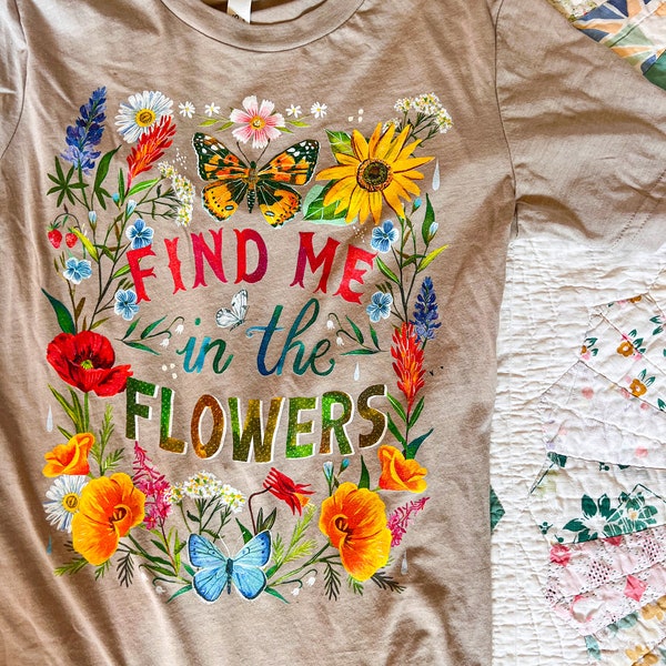 Find Me in The Flowers Tee