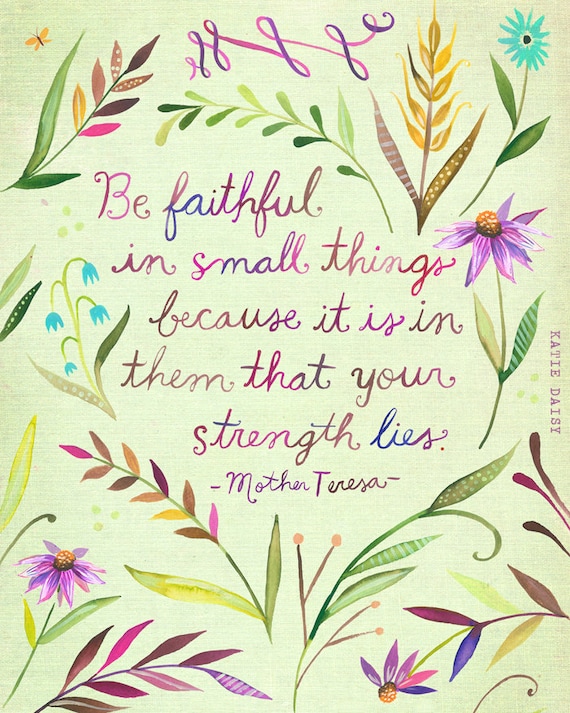 Be Faithful Art Print | Watercolor Quote | Mother Teresa Quote | Inspirational Wall Art | Hand Lettering | Katie Daisy | 8x10 | 11x14