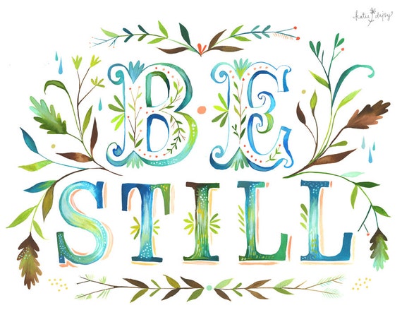 Be Still Art Print | Watercolor Quote | Inspirational Wall Art | Hand Lettering | Katie Daisy | 8x10 | 11x14