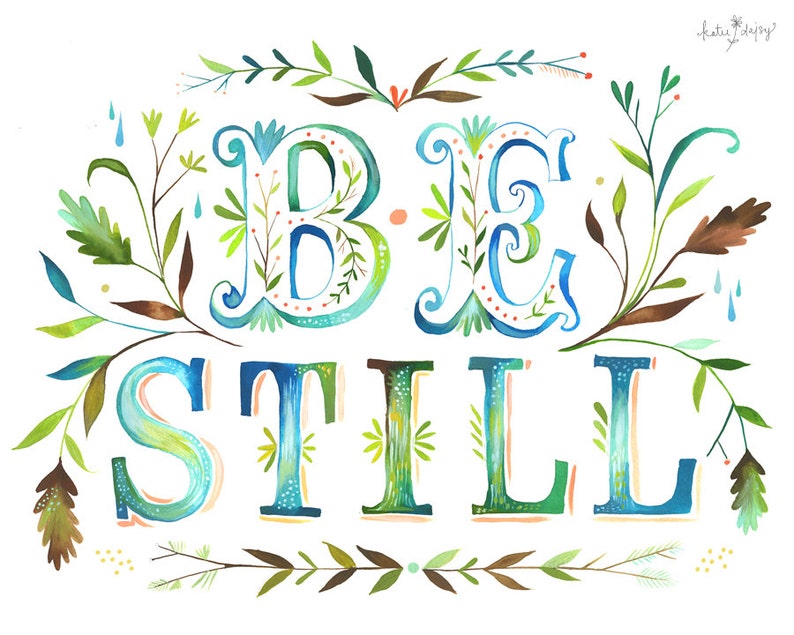 Be Still Art Print Watercolor Quote Inspirational Wall Art Hand Lettering Katie Daisy 8x10 11x14 image 1