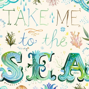 Take Me To The Sea Art Print Watercolor Quote Inspirational Wall Art Marine Wall Art Ocean Quote Katie Daisy 8x10 11x14 image 1