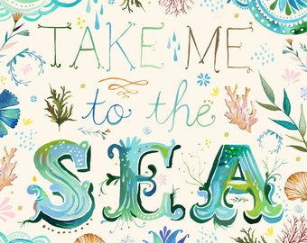 Take Me To The Sea Art Print | Watercolor Quote | Inspirational Wall Art | Marine Wall Art | Ocean Quote | Katie Daisy | 8x10 | 11x14