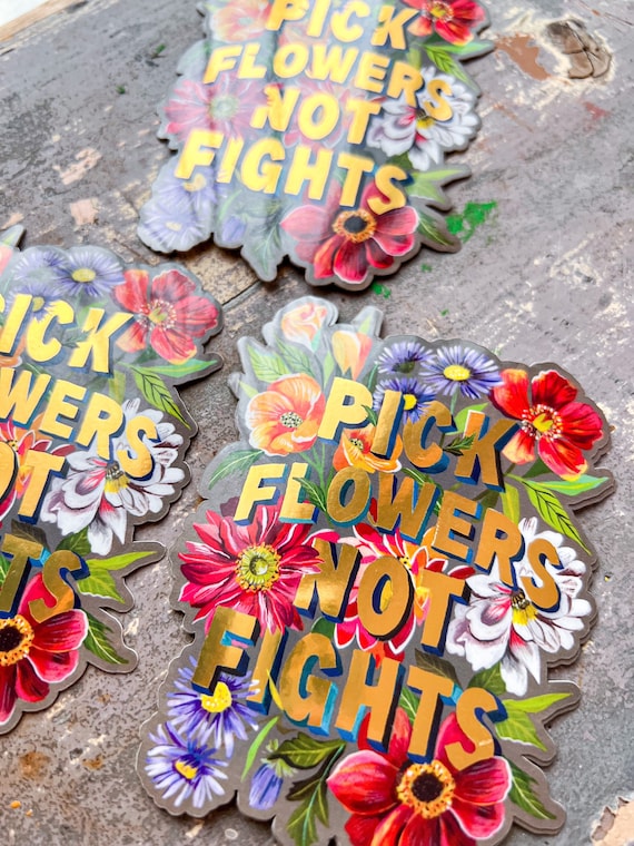 Pick Flowers Not Fights with Gold Accents