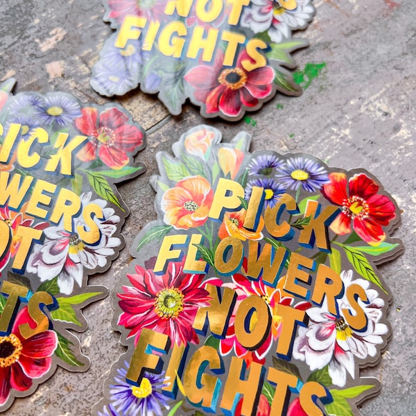 Pick Flowers Not Fights with Gold Accents