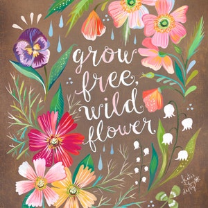 Brown Grow Free, Wildflower Art Print  | Watercolor Quote | Floral Painting | Inspirational Lettering | Wall art | 8x10 | 11x14