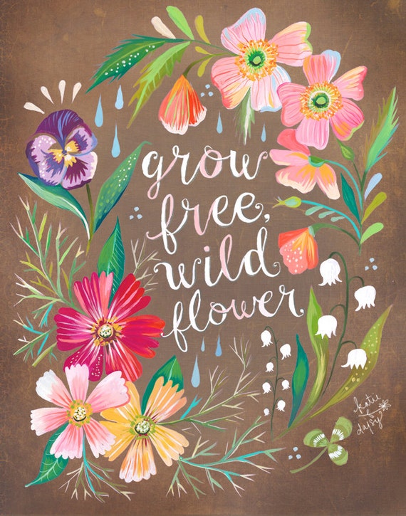 Brown Grow Free, Wildflower Art Print  | Watercolor Quote | Floral Painting | Inspirational Lettering | Wall art | 8x10 | 11x14