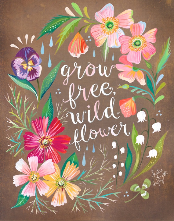 Brown Grow Free, Wildflower Art Print  | Watercolor Quote | Floral Painting | Inspirational Lettering | Wall art | 8x10 | 11x14