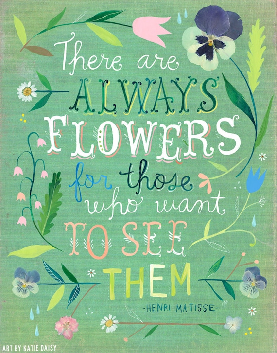 There Are Always Flowers Matisse art print | Inspirational Quote | Hand Lettering | Katie Daisy Wall Art | 8x10 | 11x14