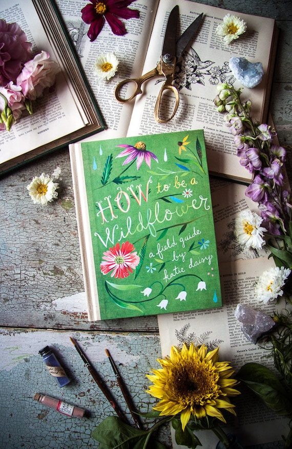 How to Be a Wildflower: A Field Guide by Katie Daisy. *SIGNED BOOK!*